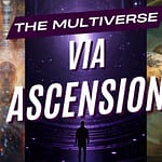 The Multiverse via Ascension- Beyond our reality